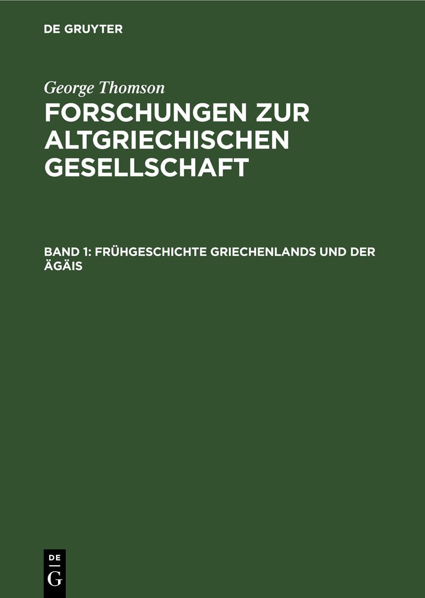 Frühgeschichte Griechenlands und der Ägäis (George Thomson: Forschungen zur Altgriechischen Gesellschaft) Business, Finance & Career