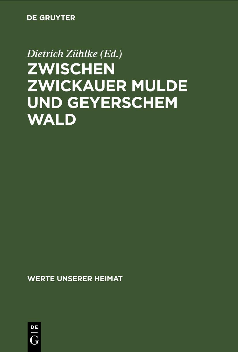 Zwischen Zwickauer Mulde und Geyerschem Wald: Ergebnisse der heimatkundlichen Bestandsaufnahme in den Gebieten von Wildenfels, Lößnitz und Geyer (Werte unserer Heimat, 31, Band 31) Business, Finance & Career