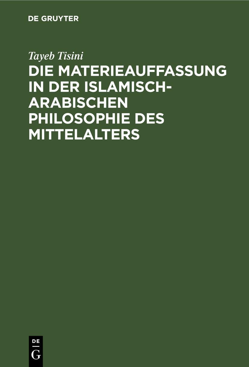 Die Materieauffassung in der islamisch-arabischen Philosophie des Mittelalters Philosophy