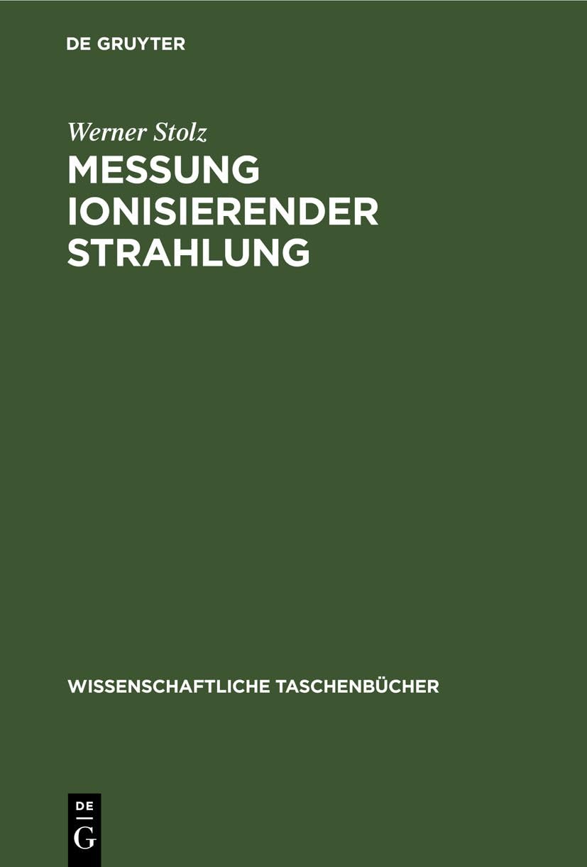 Messung ionisierender Strahlung: Grundlagen und Methoden (Wissenschaftliche Taschenbücher, 297, Band 297) Business, Finance & Career