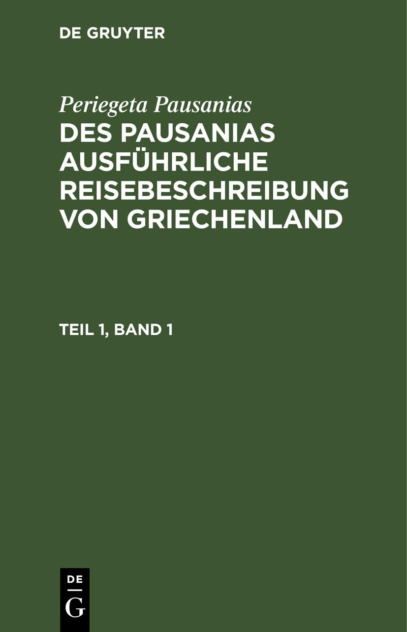 Periegeta Pausanias: Des Pausanias ausführliche Reisebeschreibung von Griechenland. Teil 1, Band 1 Contemporary literature Books