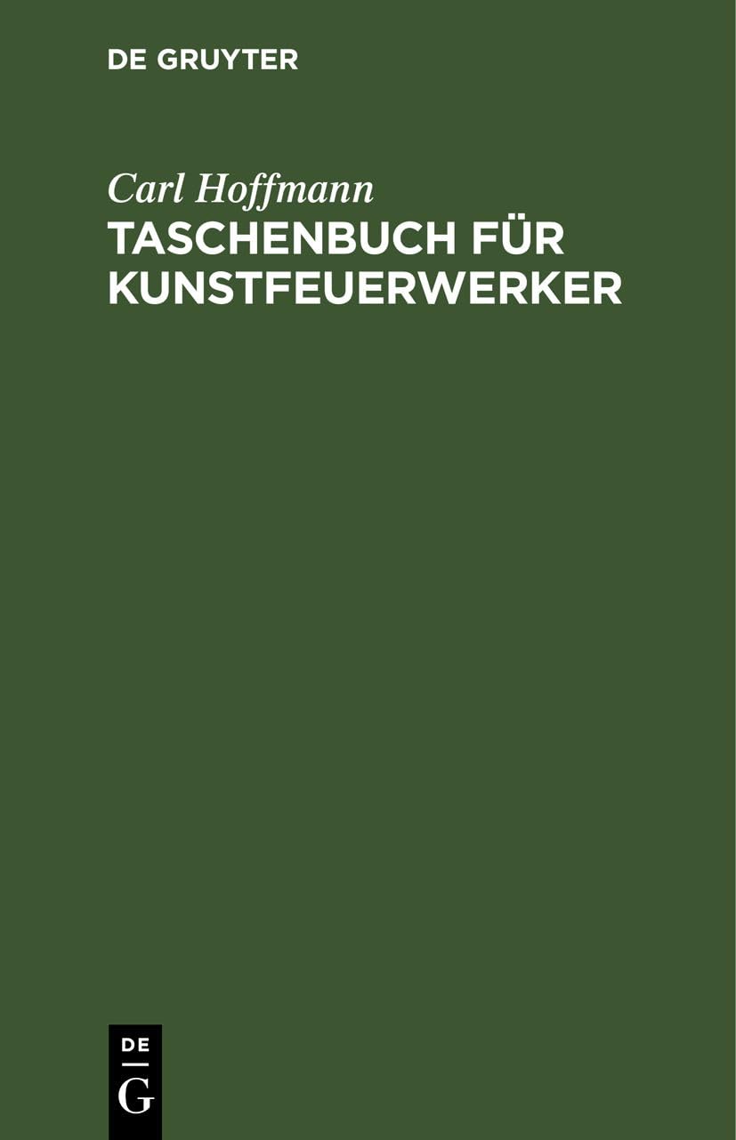 Taschenbuch für Kunstfeuerwerker: Enthaltend Beiträge zur Kunstfeuerwerkerei. Ein Versuch diese Kunst in ein rein wissenschaftlich begründetes System zu bringen Business, Finance & Career