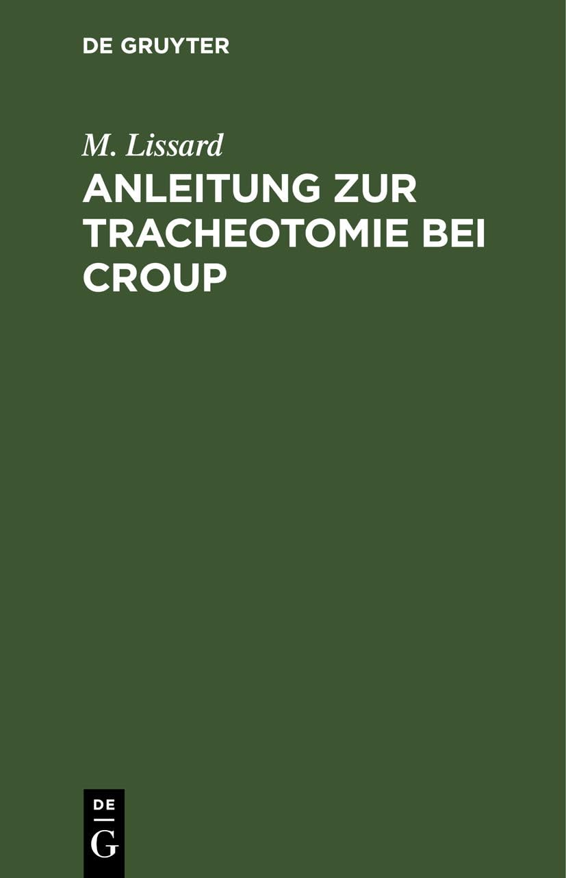 Anleitung zur Tracheotomie bei Croup: Nebst einer Vorrede Medicine