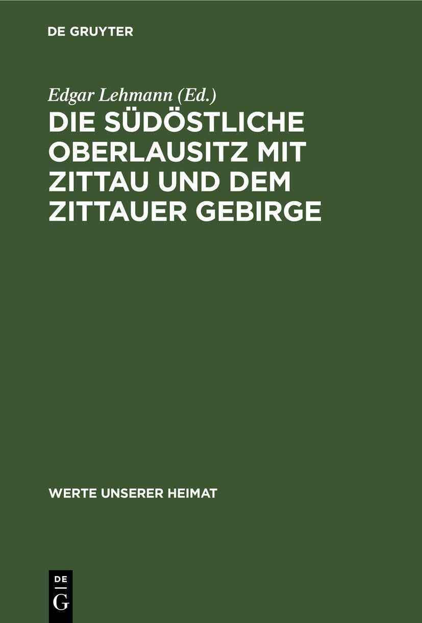 Die südöstliche Oberlausitz mit Zittau und dem Zittauer Gebirge: Ergebnisse der heimatkundlichen Bestandsaufnahme in den Gebieten Neugersdorf, Zittau, ... (Werte unserer Heimat, 16, Band 16) Business, Finance & Career