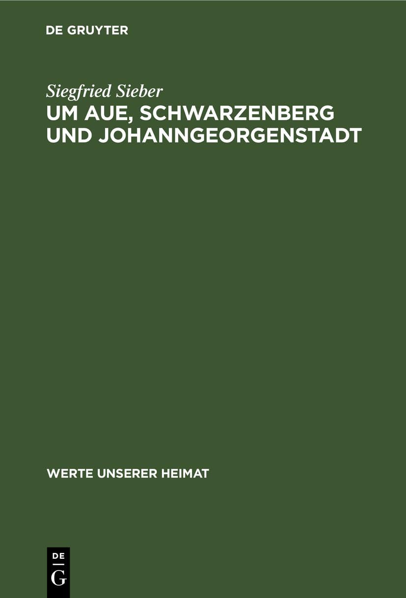 Um Aue, Schwarzenberg und Johanngeorgenstadt: Ergebnisse der heimatkundlichen Bestandsaufnahme in den Gebieten von Aue und Johanngeorgenstadt (Werte unserer Heimat, 20, Band 20) Business, Finance & Career