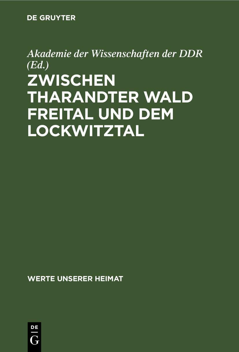 Zwischen Tharandter Wald Freital und dem Lockwitztal: Ergebnisse der heimatkundlichen Bestandsaufnahme im Gebiet von Freital und Kreischa (Werte unserer Heimat, 21, Band 21) Media & Communication