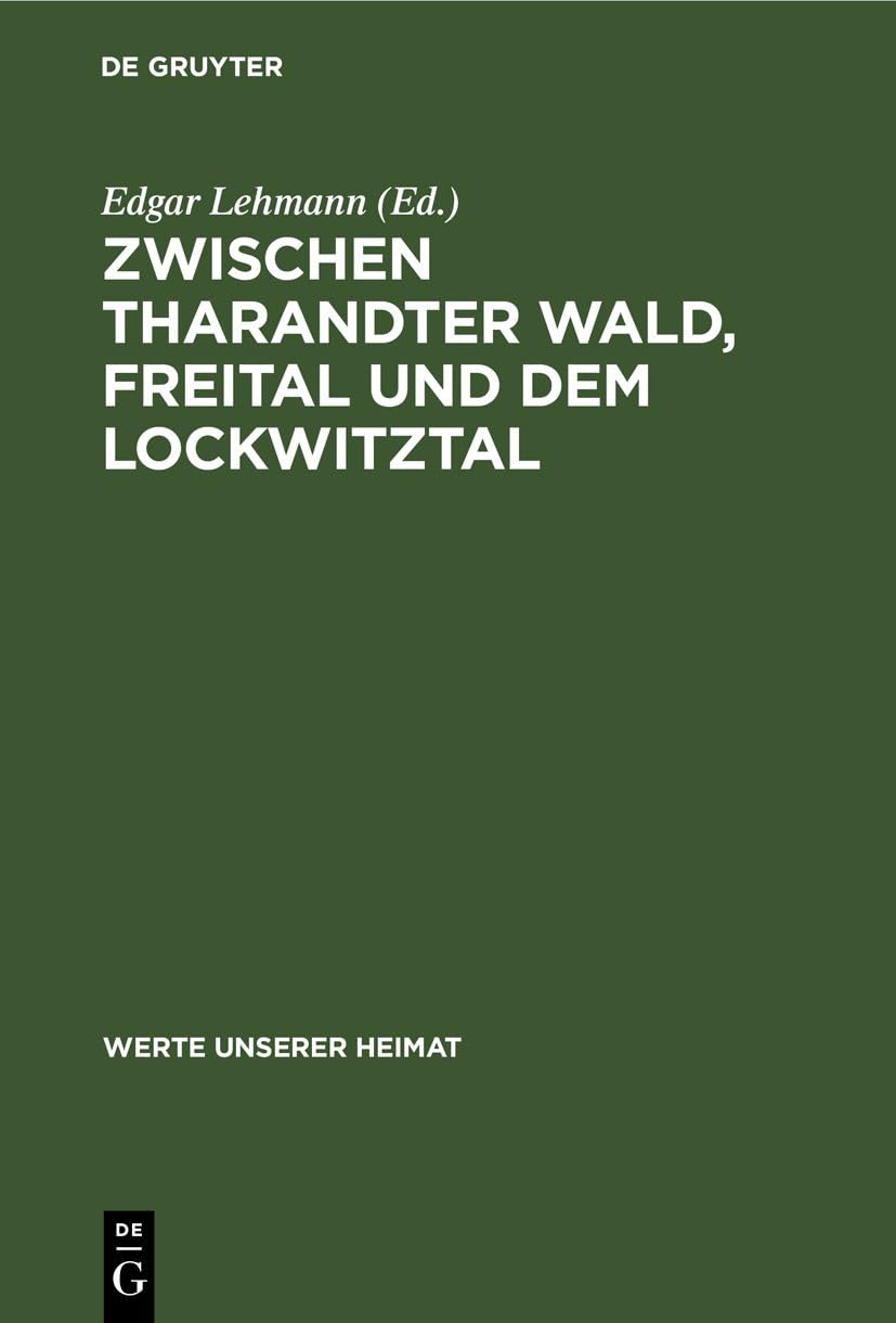Zwischen Tharandter Wald, Freital und dem Lockwitztal: Ergebnisse der heimatkundlichen Bestandsaufnahme im Gebiet von Freital und Kreischa (Werte unserer Heimat, 21, Band 21) Business, Finance & Career