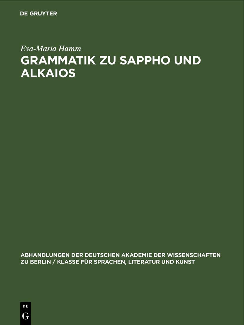 Grammatik zu Sappho und Alkaios (Abhandlungen der Deutschen Akademie der Wissenschaften zu Berlin / Klasse für Sprachen, Literatur und Kunst, 1951, 2, Band 1951) Contemporary literature Books