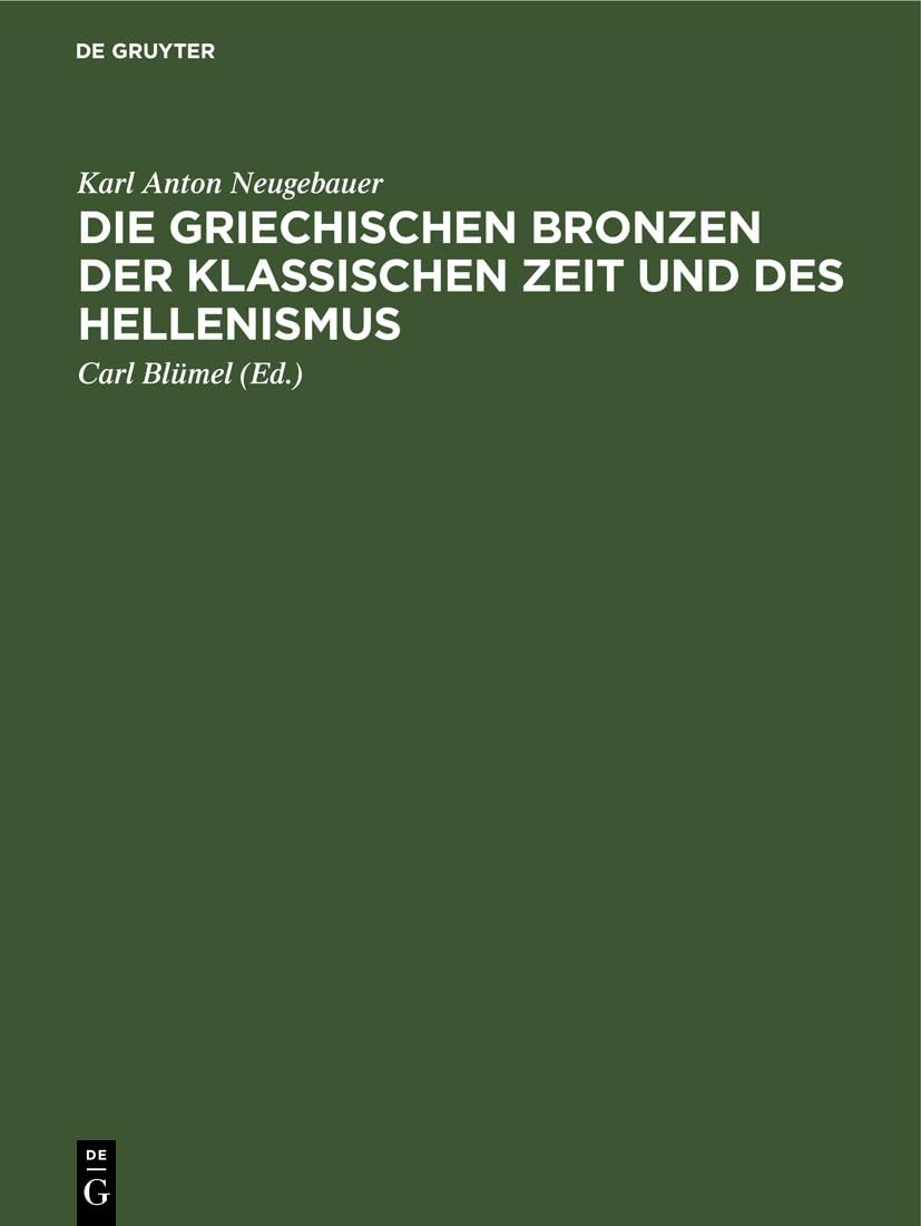 Die Griechischen Bronzen der klassischen Zeit und des Hellenismus (Staatliche Museen zu Berlin: Katalog der statuarischen Bronzen im Antiquarium) Media & Communication