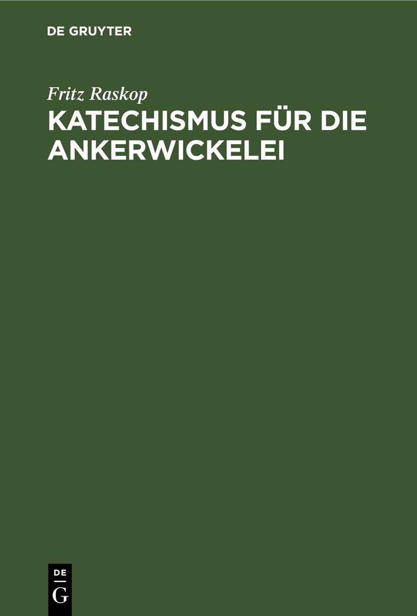 Katechismus für dıe Ankerwickelei: Leitfaden für die Herstellung der Ankerwicklungen an Gleich- und Drehstrom-Motoren Business, Finance & Career