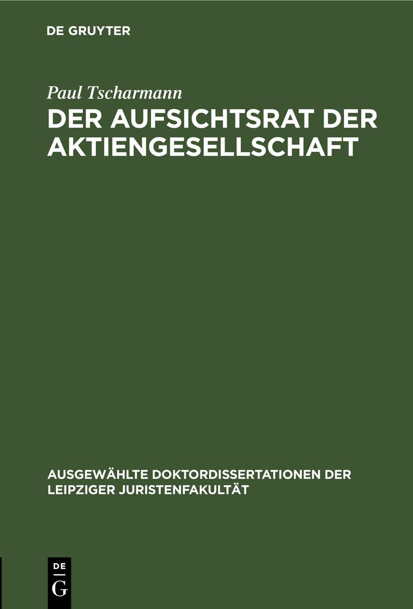 Der Aufsichtsrat der Aktiengesellschaft (Ausgewählte Doktordissertationen der Leipziger Juristenfakultät) Law