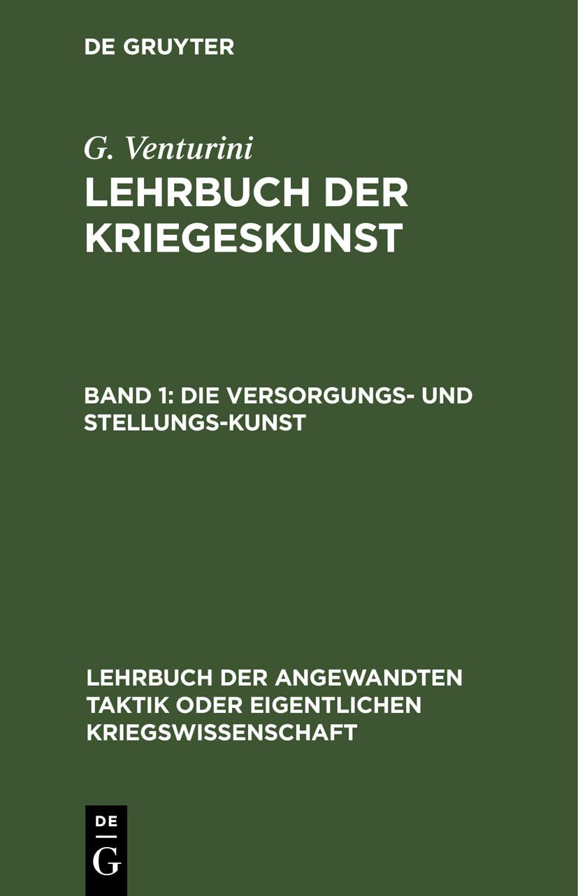 Die Versorgungs- und Stellungs-Kunst (Lehrbuch der angewandten Taktik oder eigentlichen Kriegswissenschaft, 1, 1, Band 1) Business, Finance & Career