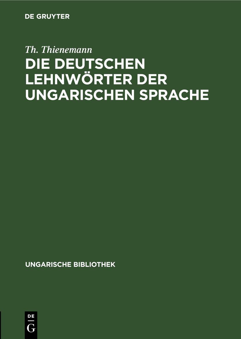 Die deutschen Lehnwörter der ungarischen Sprache (Ungarische Bibliothek, 4, Band 4) Business, Finance & Career