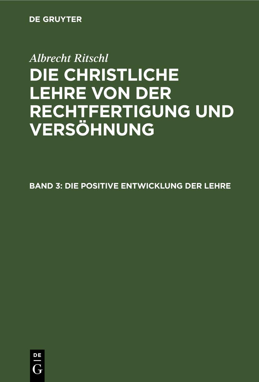 Die positive Entwicklung der Lehre (Albrecht Ritschl: Die christliche Lehre von der Rechtfertigung und Versöhnung) Business, Finance & Career