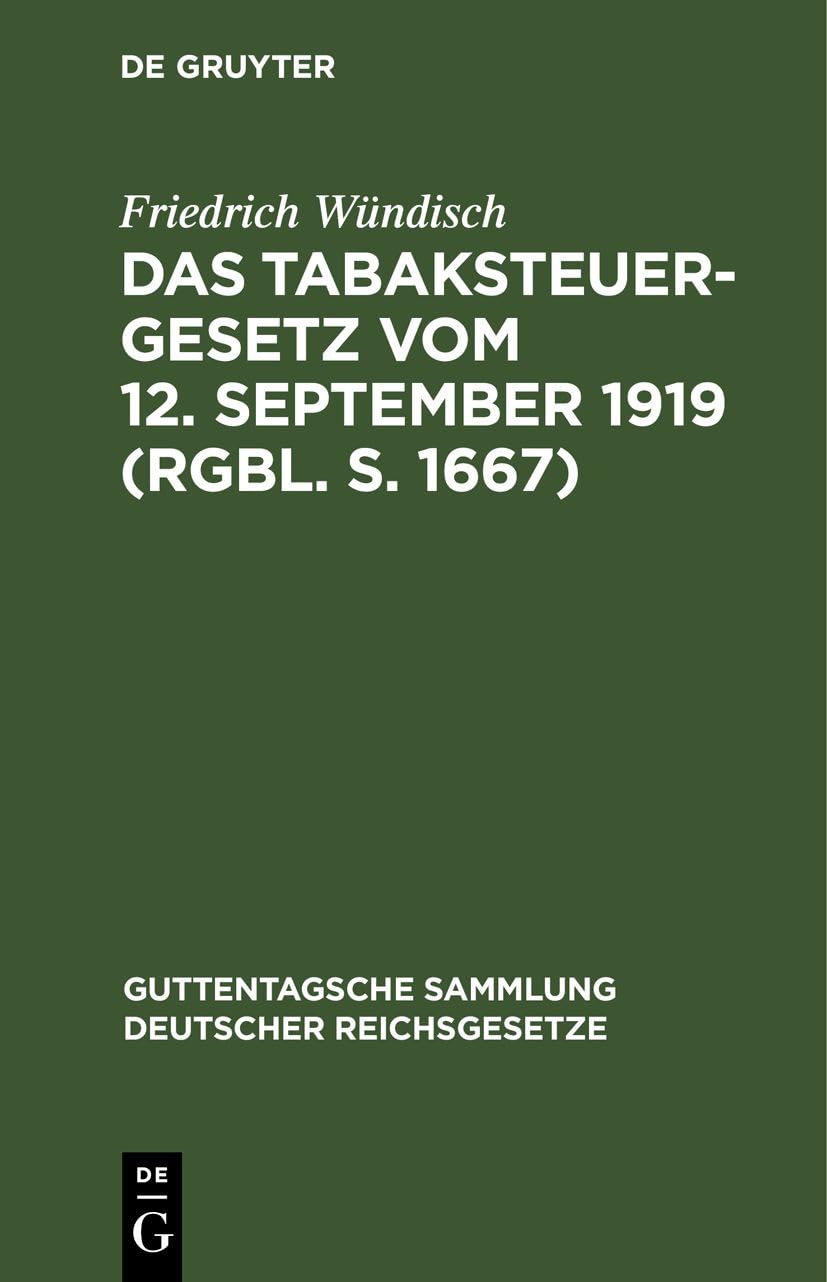 Das Tabaksteuergesetz vom 12. September 1919 (RGBl. S. 1667): Nebst den Ausführungsbestimmungen vom 26. Februar 1920 (Guttentagsche Sammlung deutscher Reichsgesetze, 146, Band 146) Law