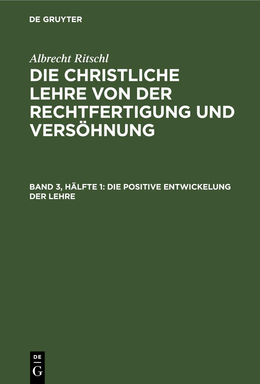 Die positive Entwickelung der Lehre (Albrecht Ritschl: Die christliche Lehre von der Rechtfertigung und Versöhnung) Business, Finance & Career