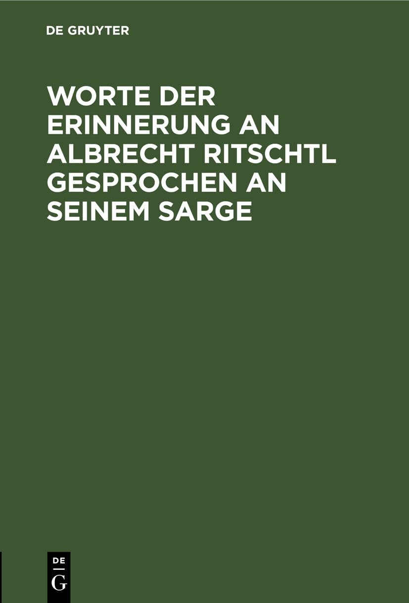 Worte der Erinnerung an Albrecht Ritschtl gesprochen an seinem Sarge: 23. März 1889 Politics & Society