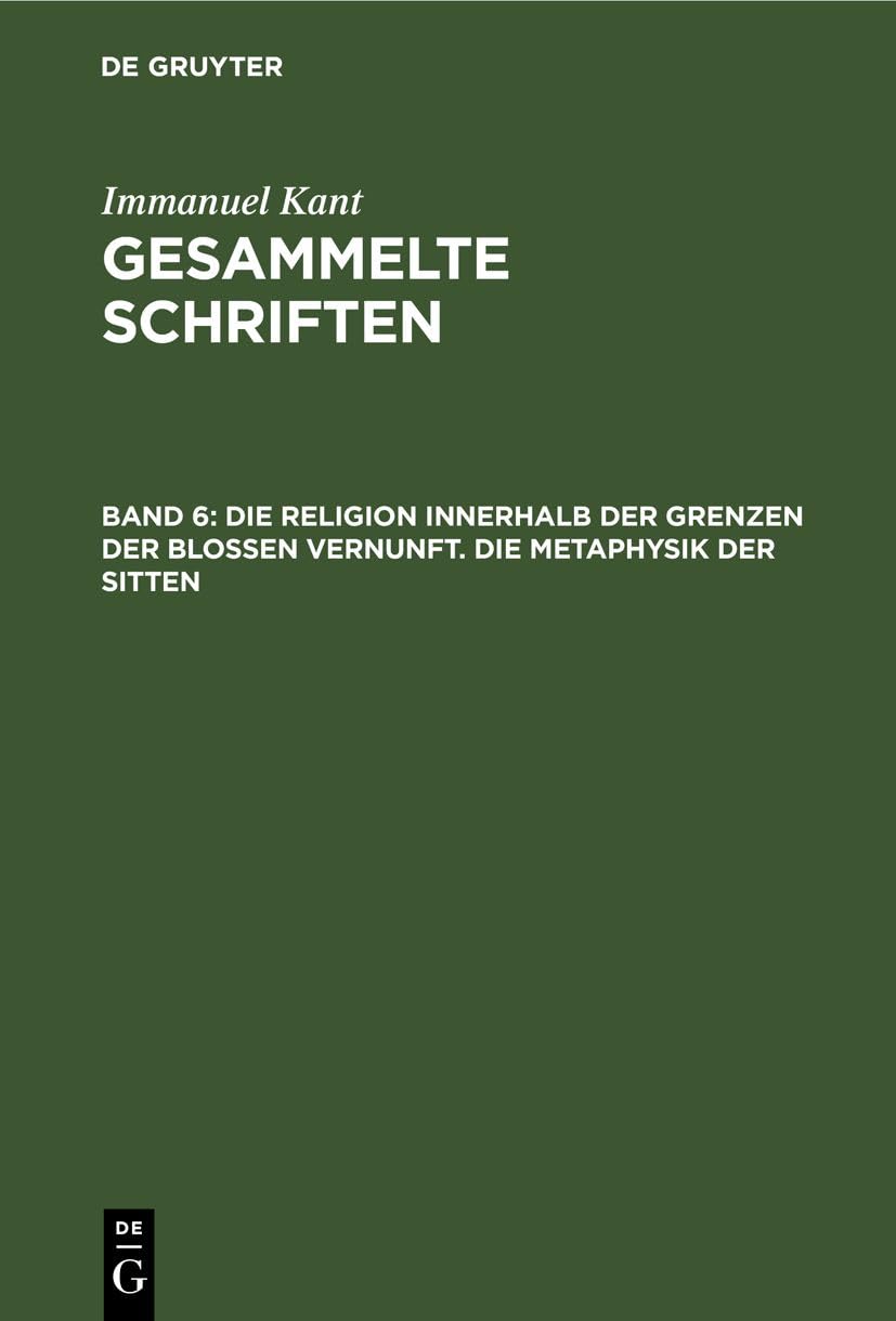Die Religion innerhalb der Grenzen der bloßen Vernunft. Die Metaphysik der Sitten: KGS-B, Abteilung 1, Band 6 (Gesammelte Schriften) Contemporary literature