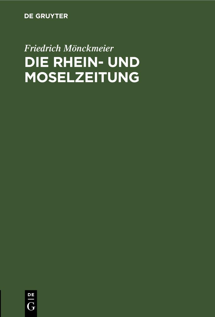Die Rhein- und Moselzeitung: Beitrag zur Entstehung der katholischen Presse und des politischen Katholizismus in den Rheinlanden. ... Friedrich-Wilhelms-Universität zu Bonn Media & Communication