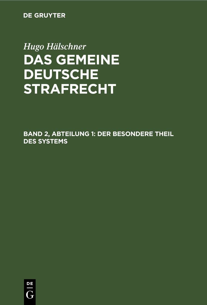 Der besondere Theil des Systems: HALGDS-B, Band 2, Abteilung 1 (Das gemeine deutsche Strafrecht) Law