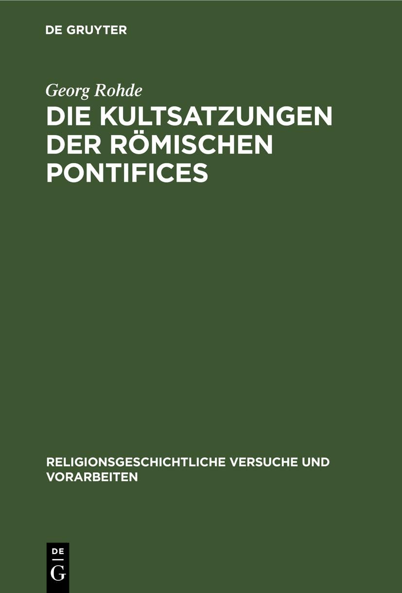 Die Kultsatzungen der Römischen Pontifices (Religionsgeschichtliche Versuche und Vorarbeiten, 25, Band 25) Natural Sciences