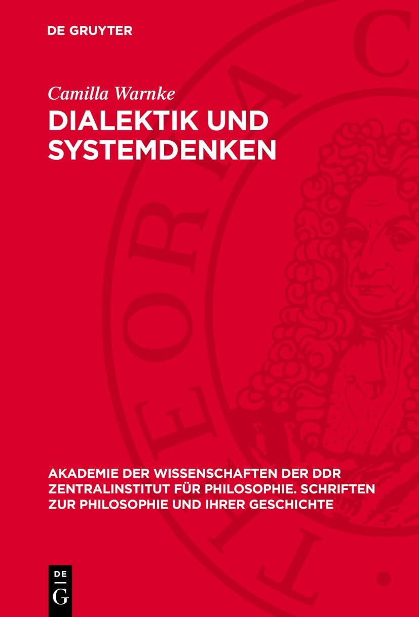 Dialektik und Systemdenken: Historische Aspekte. Nikolaus von Kues, französische Aufklärung, Schelling (Akademie der Wissenschaften der DDR ... zur Philosophie und ihrer Geschichte, 10) Law