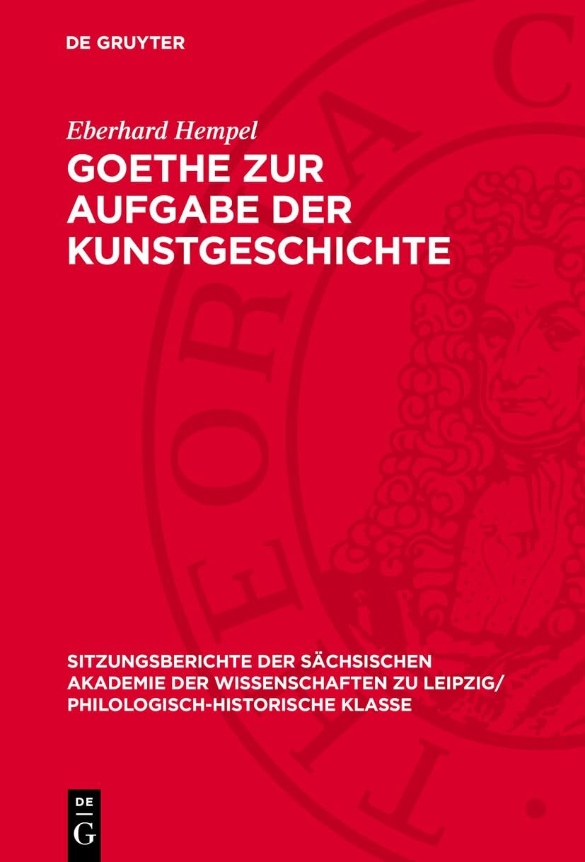 Goethe zur Aufgabe der Kunstgeschichte (Sitzungsberichte der Sächsischen Akademie der Wissenschaften zu Leipzig/ Philologisch-Historische Klasse, 109,5) Film, Art & Culture