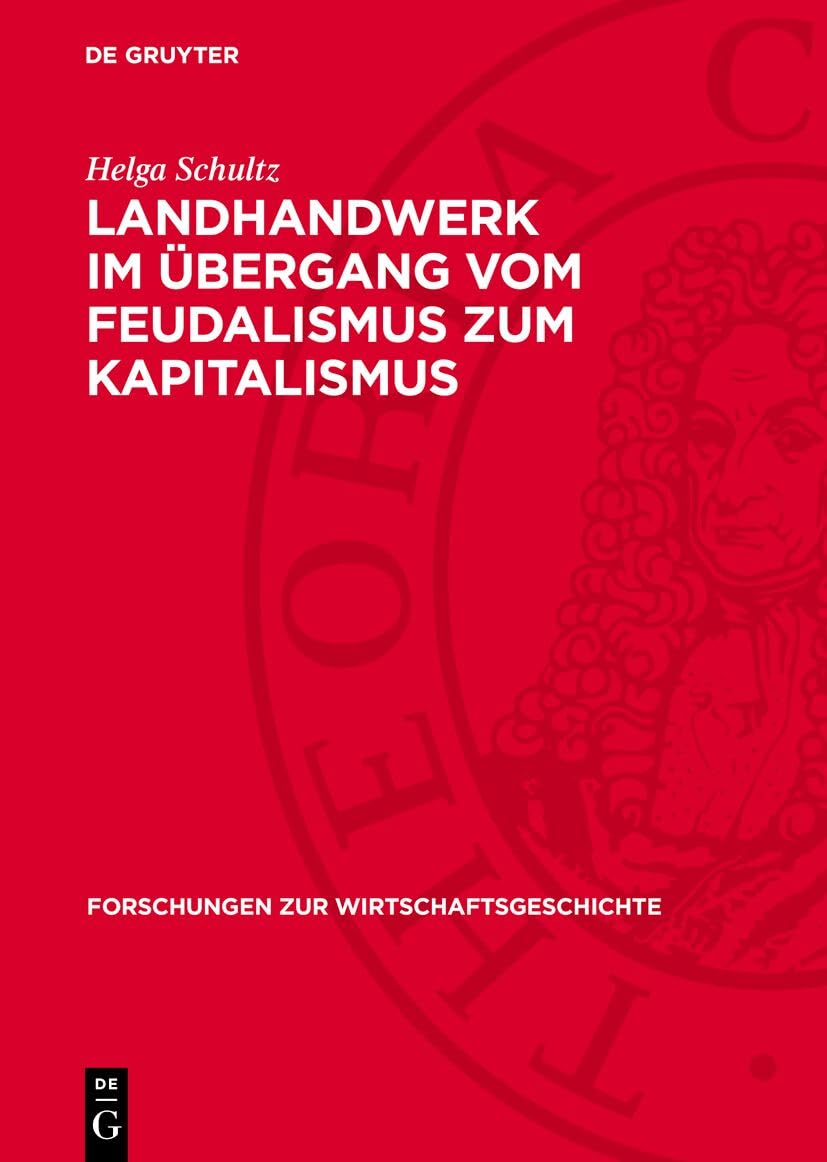 Landhandwerk im Übergang vom Feudalismus zum Kapitalismus: Vergleichender Überblick und Fallstudie Mecklenburg – Schwerin (Forschungen zur Wirtschaftsgeschichte, 21) Law