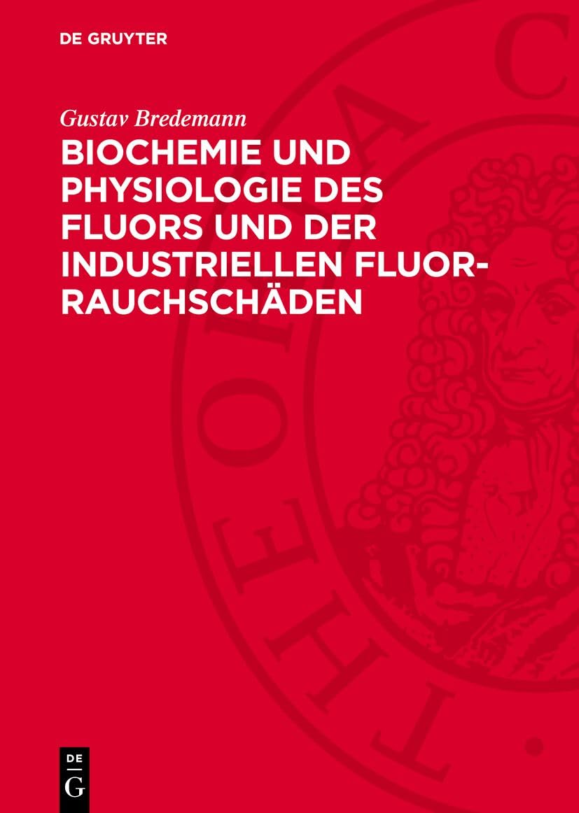 Biochemie und Physiologie des Fluors und der industriellen Fluor-Rauchschäden Natural Sciences