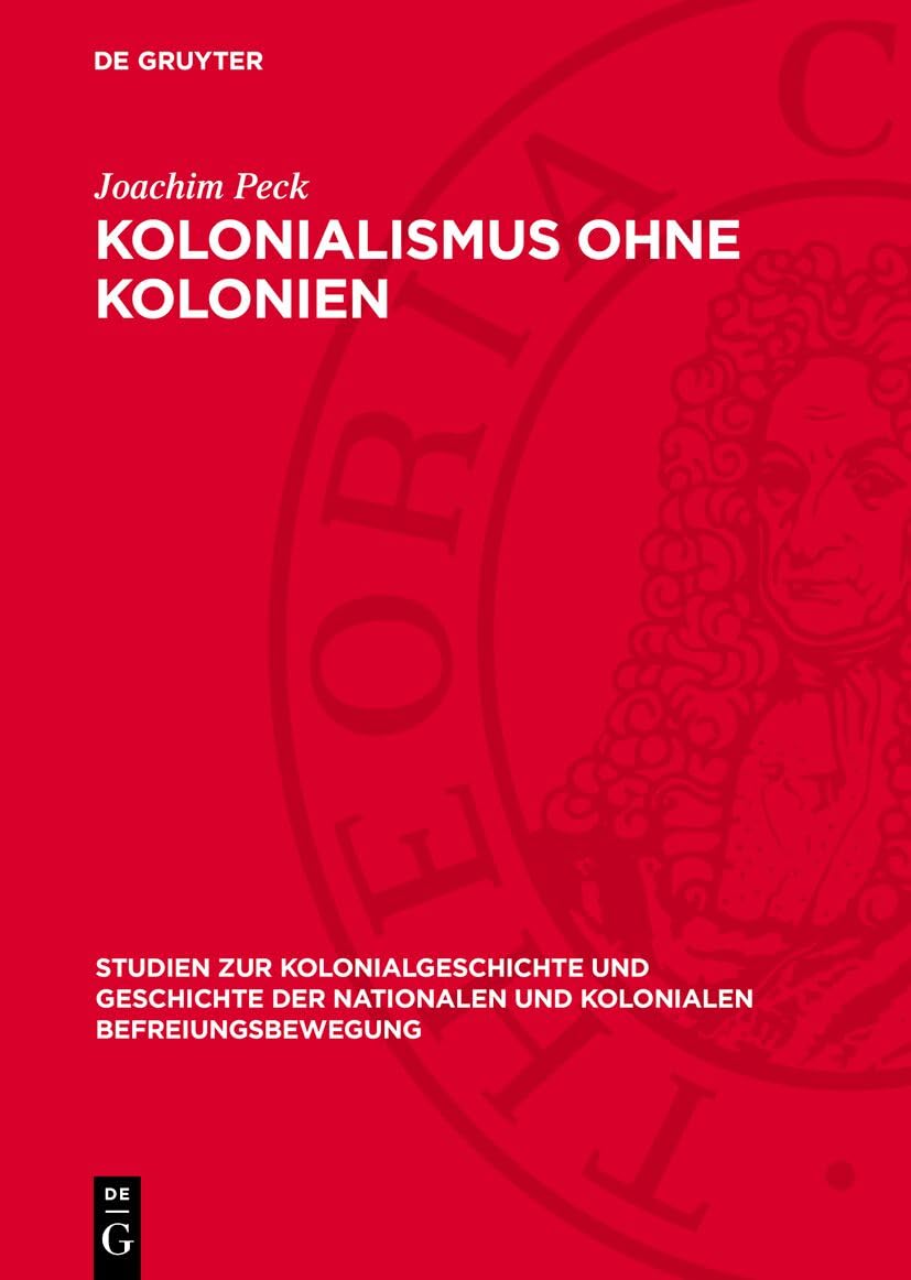 Kolonialismus ohne Kolonien: Der deutsche Imperialismus und China 1937 (Studien zur Kolonialgeschichte und Geschichte der nationalen und kolonialen Befreiungsbewegung, 3) Politics & History