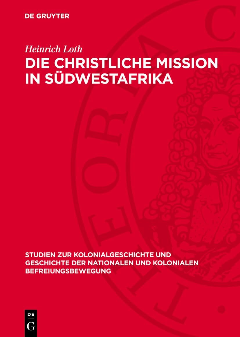 Die christliche Mission in Südwestafrika: Zur destruktiven Rolle der rheinischen Missionsgesellschaft beim Prozess der Staatsbildung in Südwestafrika ... und kolonialen Befreiungsbewegung, 9) Religion & Esotericism