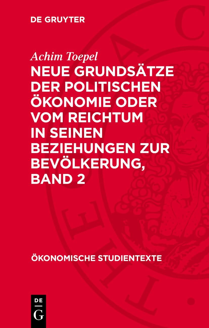Neue Grundsätze der politischen Ökonomie oder vom Reichtum in seinen Beziehungen zur Bevölkerung, Band 2 (Ökonomische Studientexte, Band 2) Law