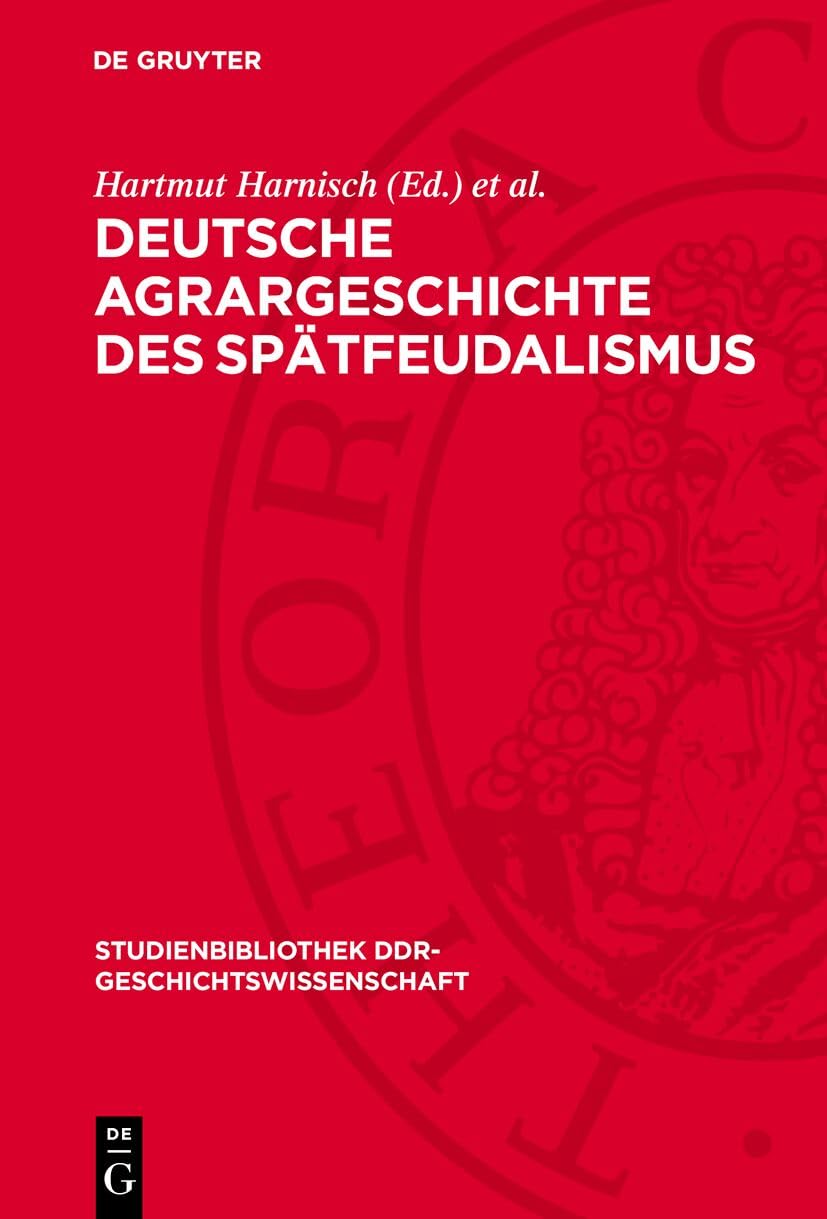 Deutsche Agrargeschichte des Spätfeudalismus (Studienbibliothek DDR-Geschichtswissenschaft, 6) Politics & History