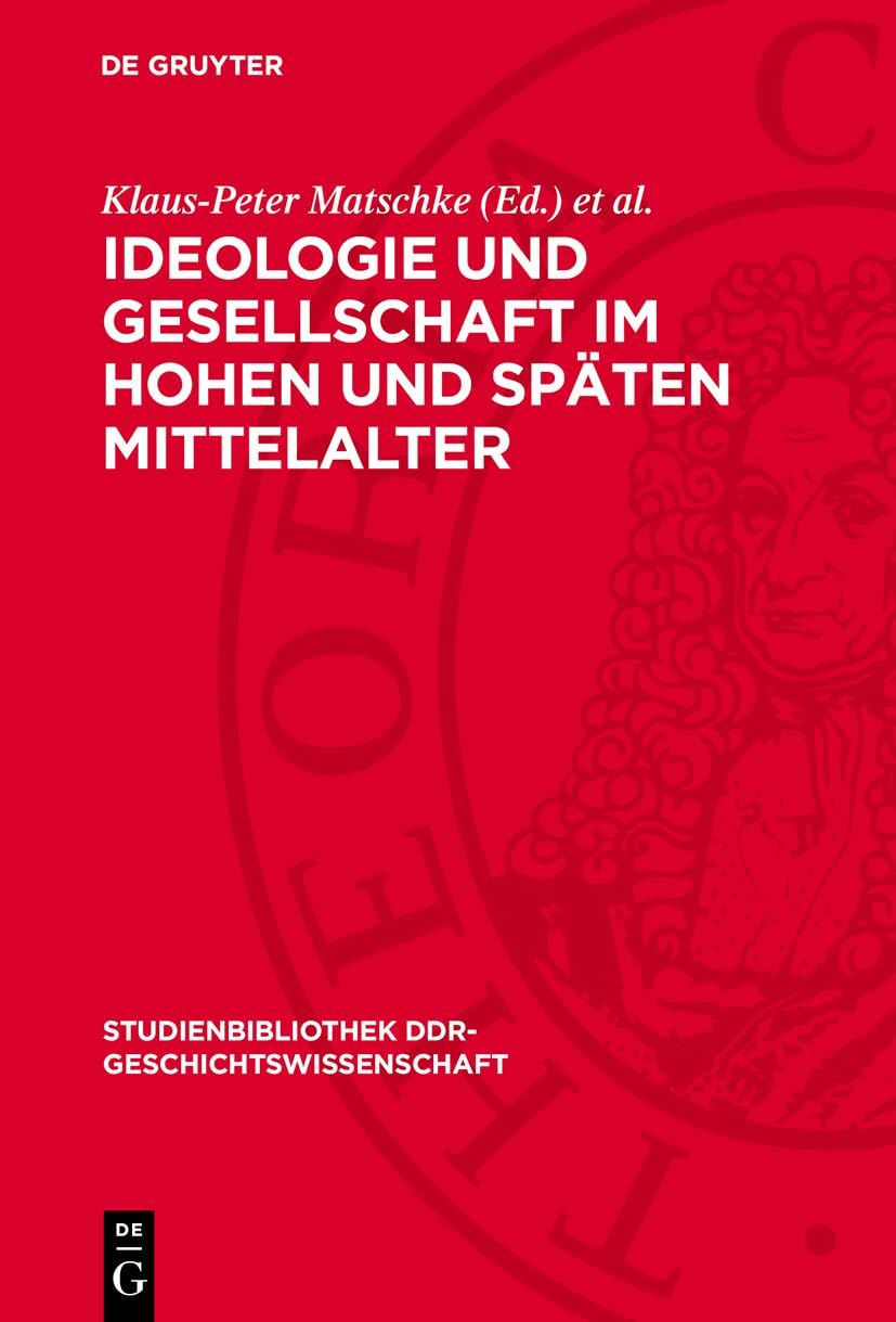Ideologie und Gesellschaft im hohen und späten Mittelalter (Studienbibliothek DDR-Geschichtswissenschaft, 8) Politics & History