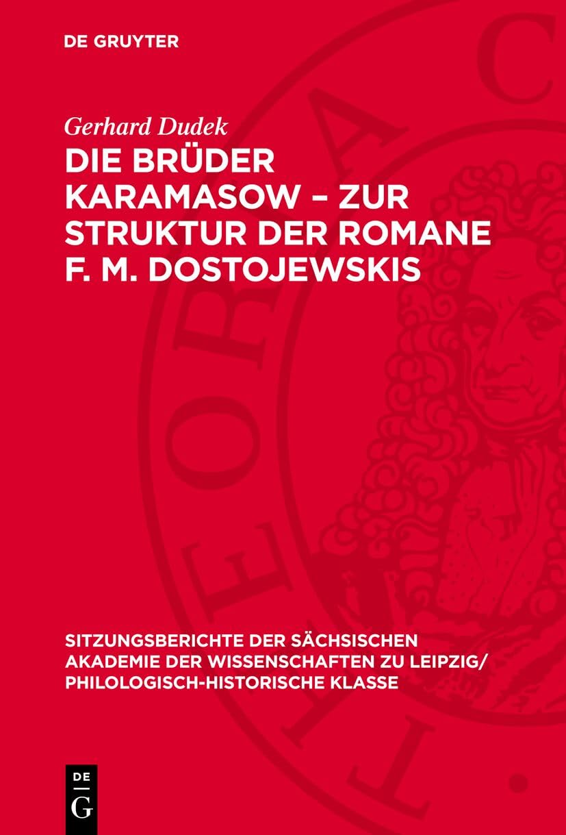 Die Brüder Karamasow – Zur Struktur der Romane F. M. Dostojewskis (Sitzungsberichte der Sächsischen Akademie der Wissenschaften zu Leipzig/ Philologisch-Historische Klasse, 125,5) Contemporary literature Books