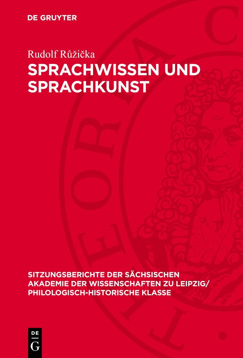 Sprachwissen und Sprachkunst: Ein Beispiel: Die Metapher (Sitzungsberichte der Sächsischen Akademie der Wissenschaften zu Leipzig/ Philologisch-Historische Klasse, 124,4) Social Sciences