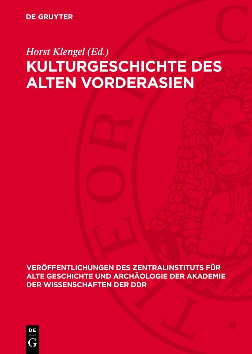 Kulturgeschichte des alten Vorderasien (Veröffentlichungen des Zentralinstituts für Alte Geschichte und Archäologie der Akademie der Wissenschaften der DDR, 18) Social Sciences