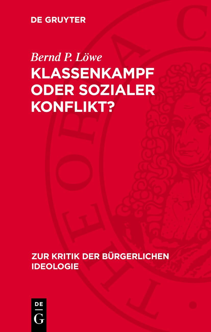 Klassenkampf oder sozialer Konflikt?: Zu den Gleichgewichts- und Konflikttheorien der bürgerlichen politischen Soziologie (Zur Kritik der bürgerlichen Ideologie, 23) Law