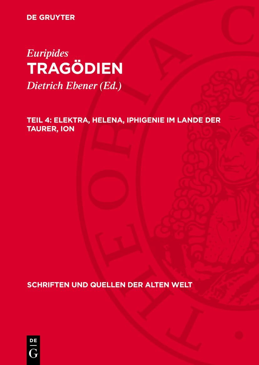 Elektra, Helena, Iphigenie im Lande der Taurer, Ion (Schriften und Quellen der alten Welt, 30, 4) Historical Fiction