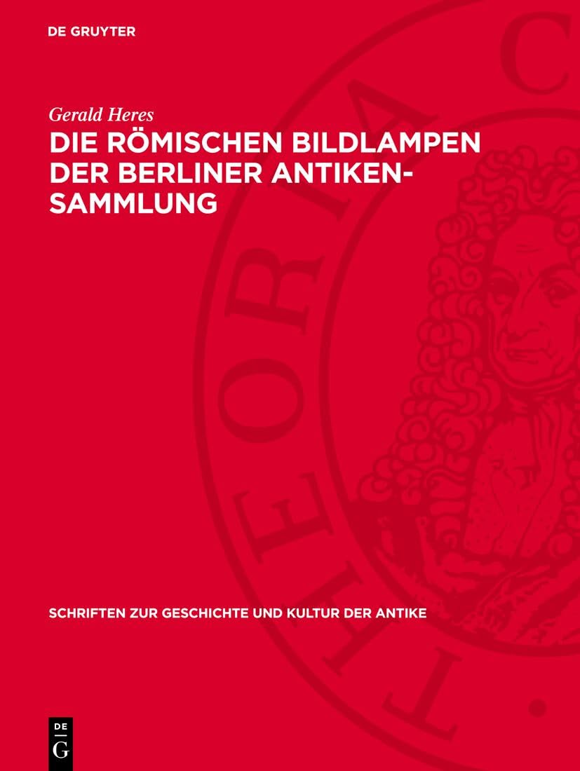 Die römischen Bildlampen der Berliner Antiken-Sammlung (Schriften zur Geschichte und Kultur der Antike, 3) Film, Art & Culture