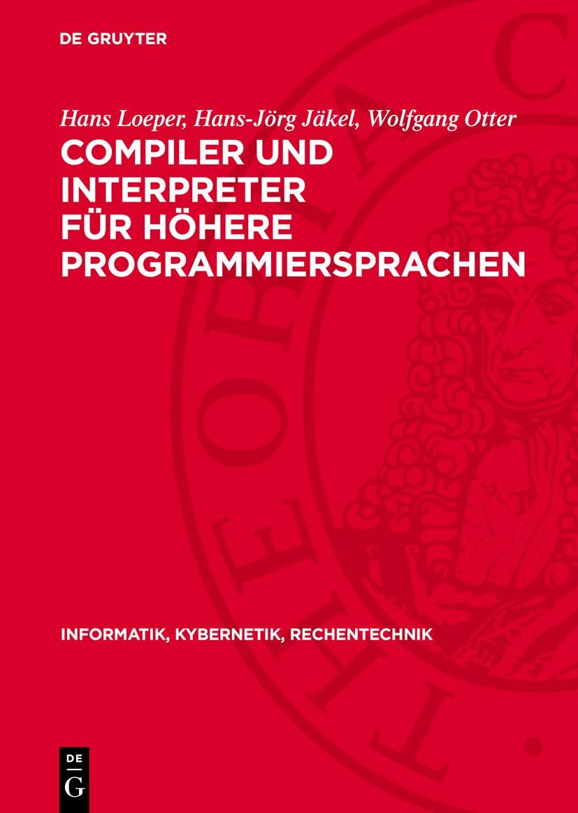Compiler und Interpreter für höhere Programmiersprachen: DE (Informatik, Kybernetik, Rechentechnik, 17) Computer Science