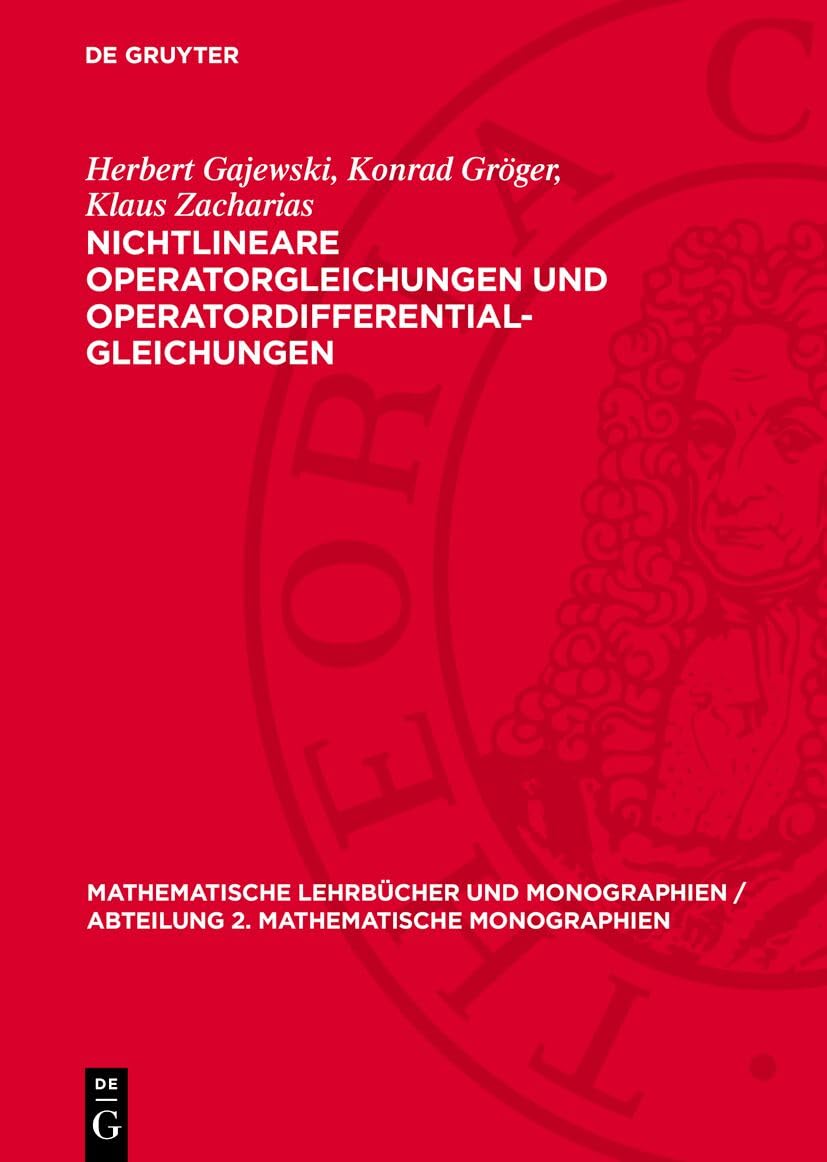 Nichtlineare Operatorgleichungen und Operatordifferentialgleichungen: DE (Mathematische Lehrbücher und Monographien / Abteilung 2. Mathematische Monographien, 38) Mathematics