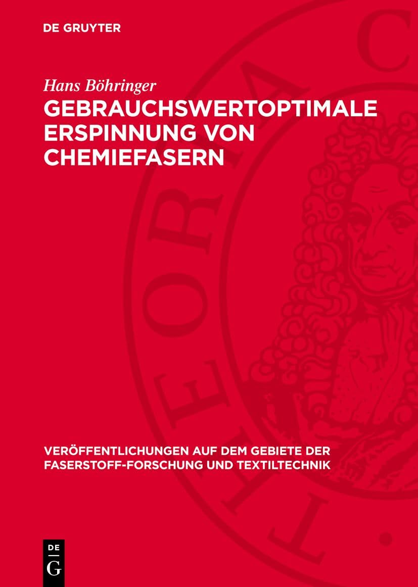 Gebrauchswertoptimale Erspinnung von Chemiefasern: DE (Veröffentlichungen auf dem Gebiete der Faserstoff-Forschung und Textiltechnik, 8) Business & Technology