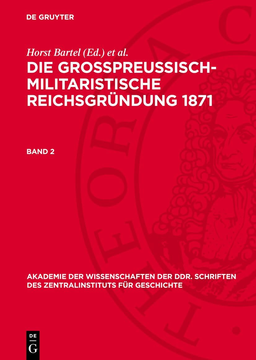 Die großpreußisch-militaristische Reichsgründung 1871. Band 2: DE Politics & History