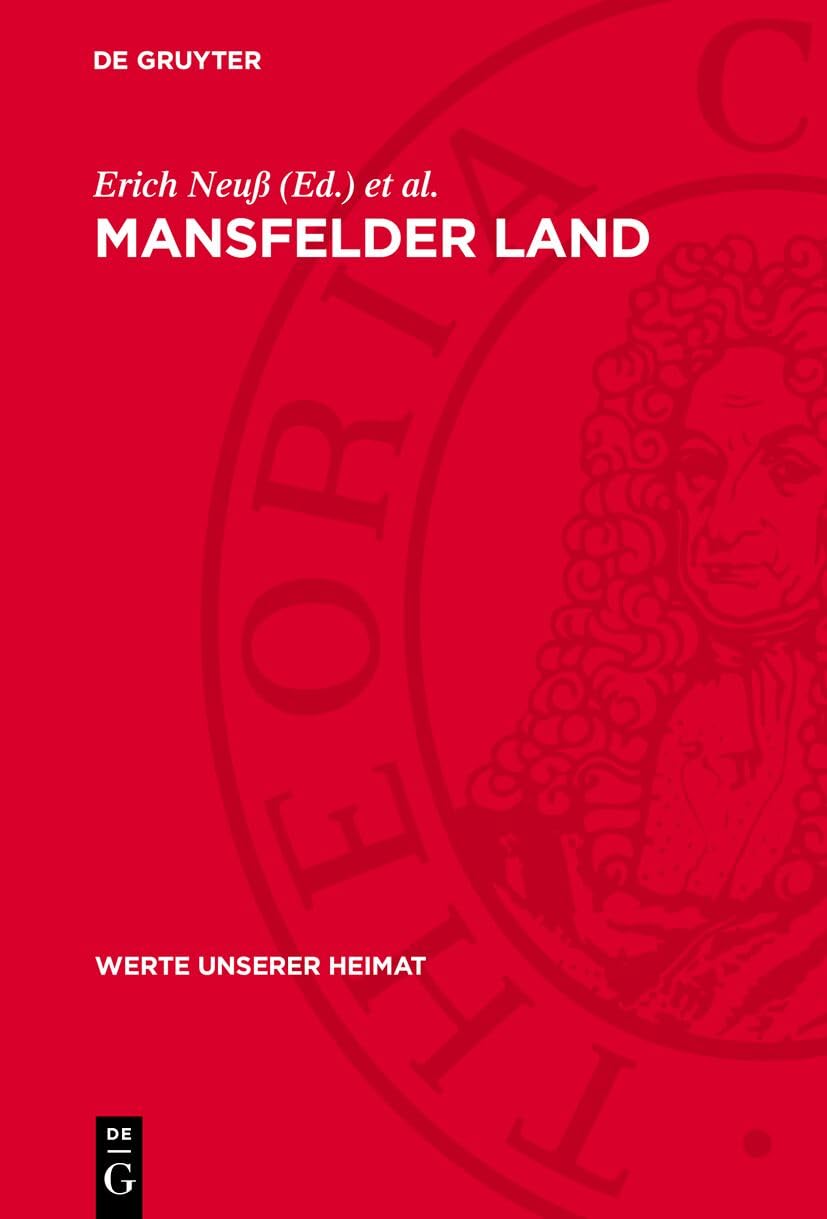 Mansfelder Land: Ergebnisse der heimatkundlichen Bestandsaufnahme ım Gebiet um Leimbach, Hettstedt, Friedeburg, Mansfeld, Lutherstadt Eisleben, ... Seeburg (Werte unserer Heimat, 38, Band 38) Politics & History
