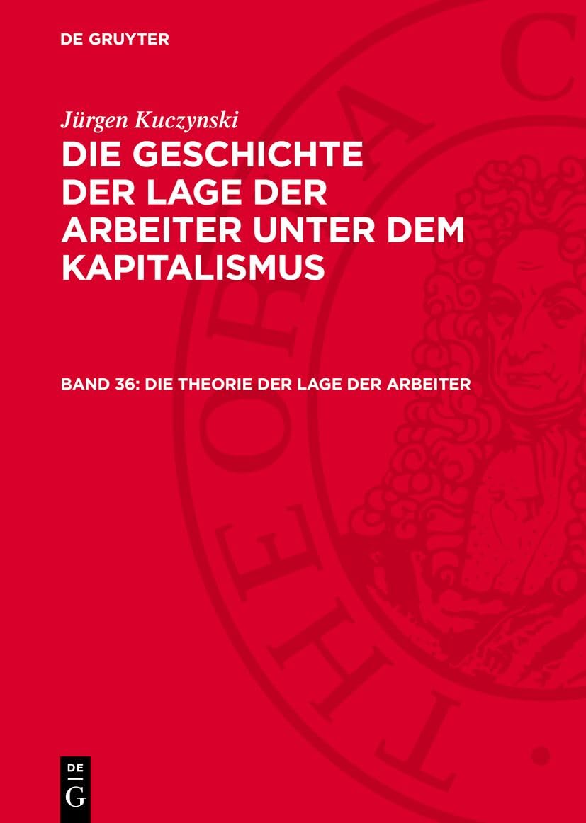 Die Theorie der Lage der Arbeiter: GLAK-B, Teil 3, Band 36 (Die Geschichte der Lage der Arbeiter unter dem Kapitalismus) Social Sciences