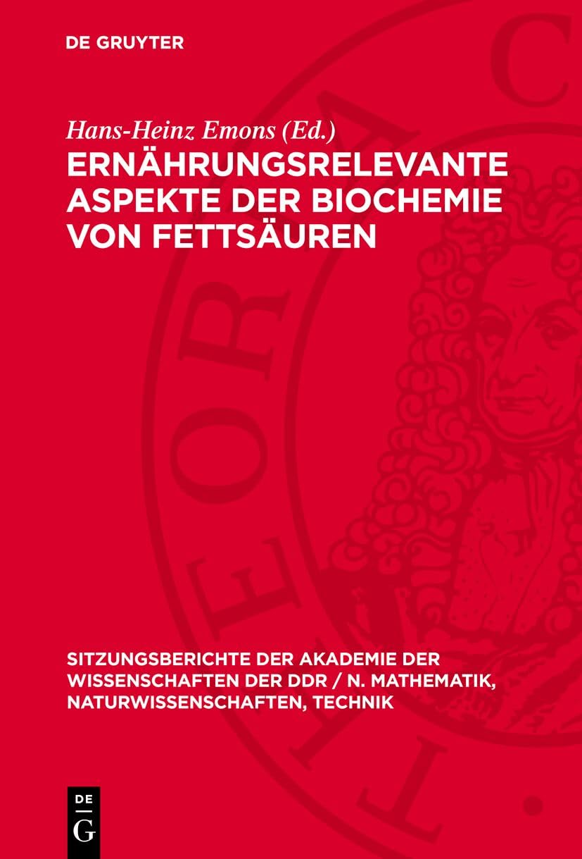 Ernährungsrelevante Aspekte der Biochemie von Fettsäuren: [ausgewählte Beiträge des Symposiums zu Ernährungsrelevanten Aspekten der Biochemie von ... Naturwissenschaften, Technik, 1990,1) Medicine