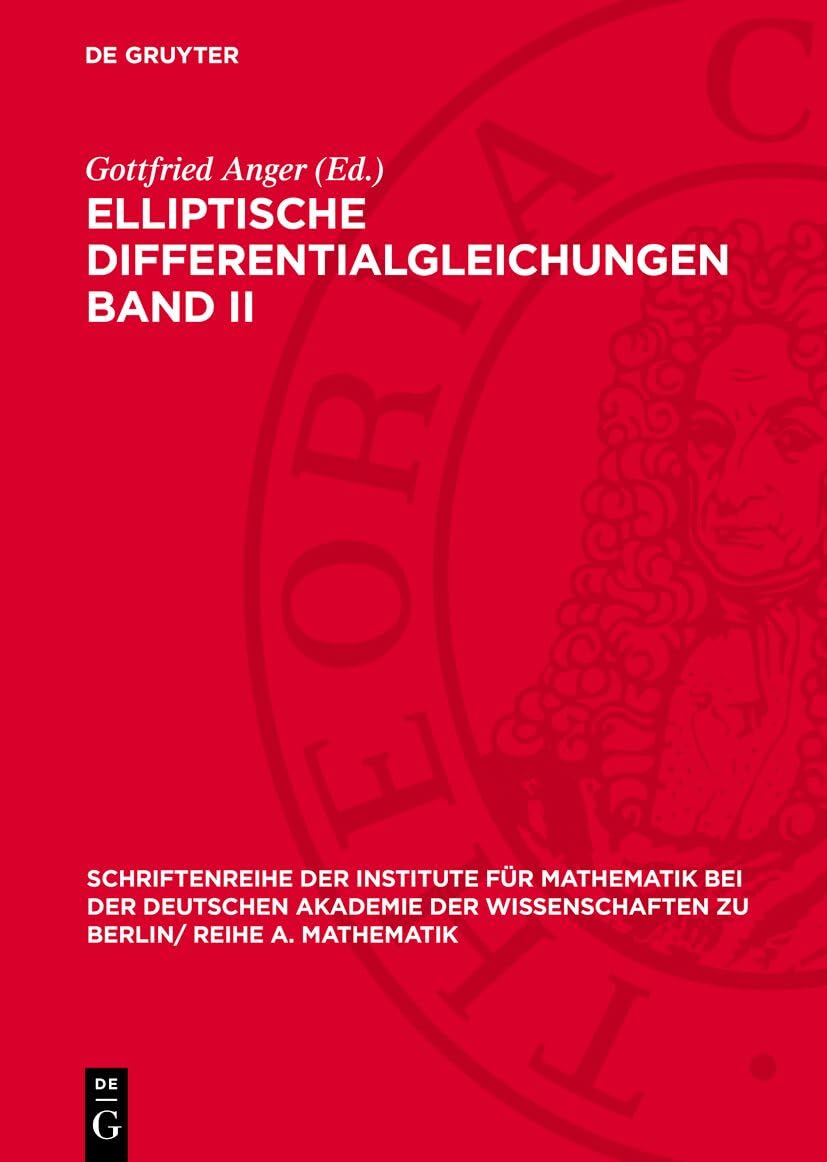 Elliptische Differentialgleichungen Band II: (Kolloquium vom 17. August bis 24. August 1969 in Berlin) (Schriftenreihe der Institute für Mathematik ... zu Berlin/ Reihe A. Mathematik, Band 2) Mathematics