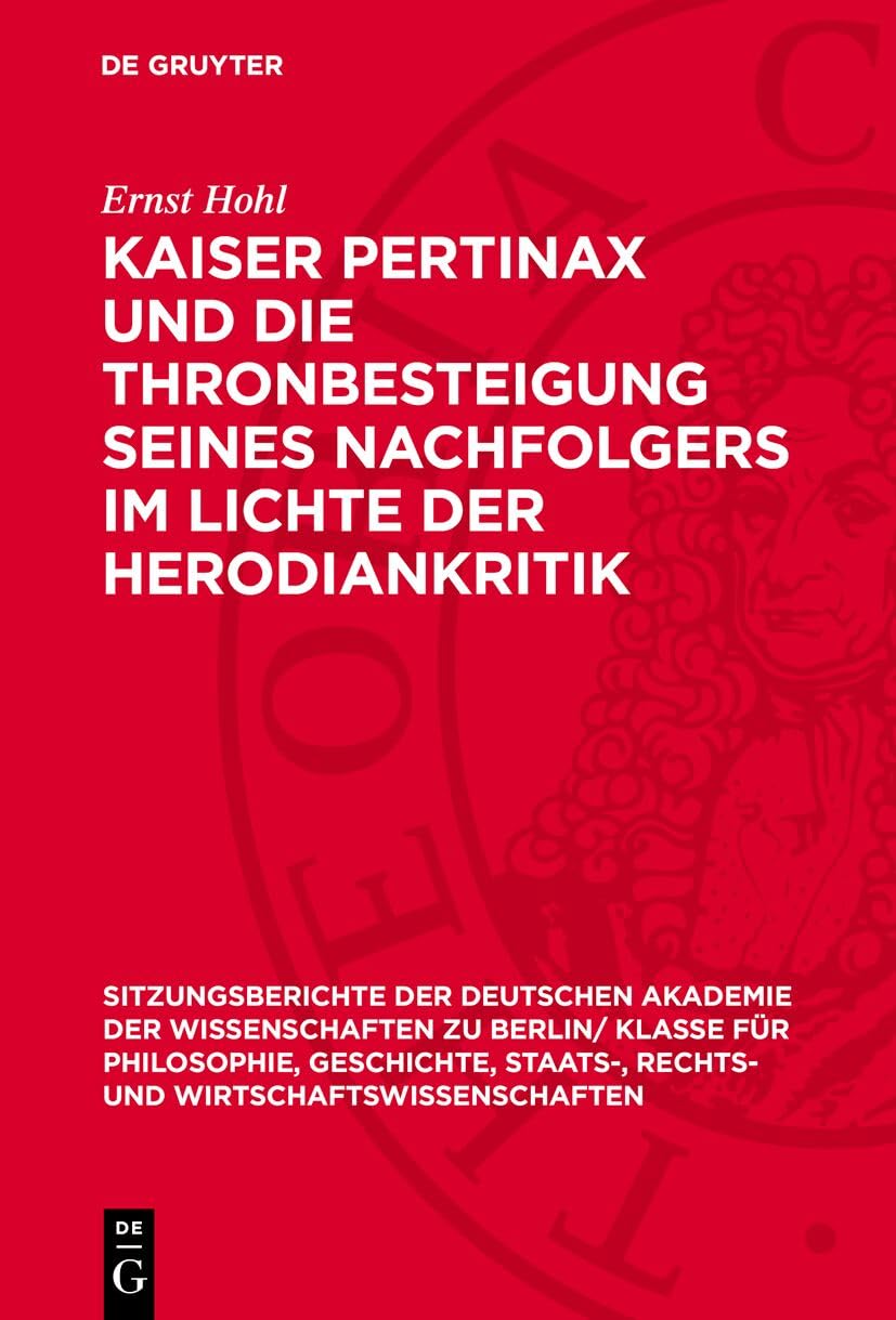 Kaiser Pertinax und die Thronbesteigung seines Nachfolgers im Lichte der Herodiankritik: nebst einem Anhang: Herodian und der Sturz Plautians ... und Wirtschaftswissenschaften, 1956,2) Natural Sciences