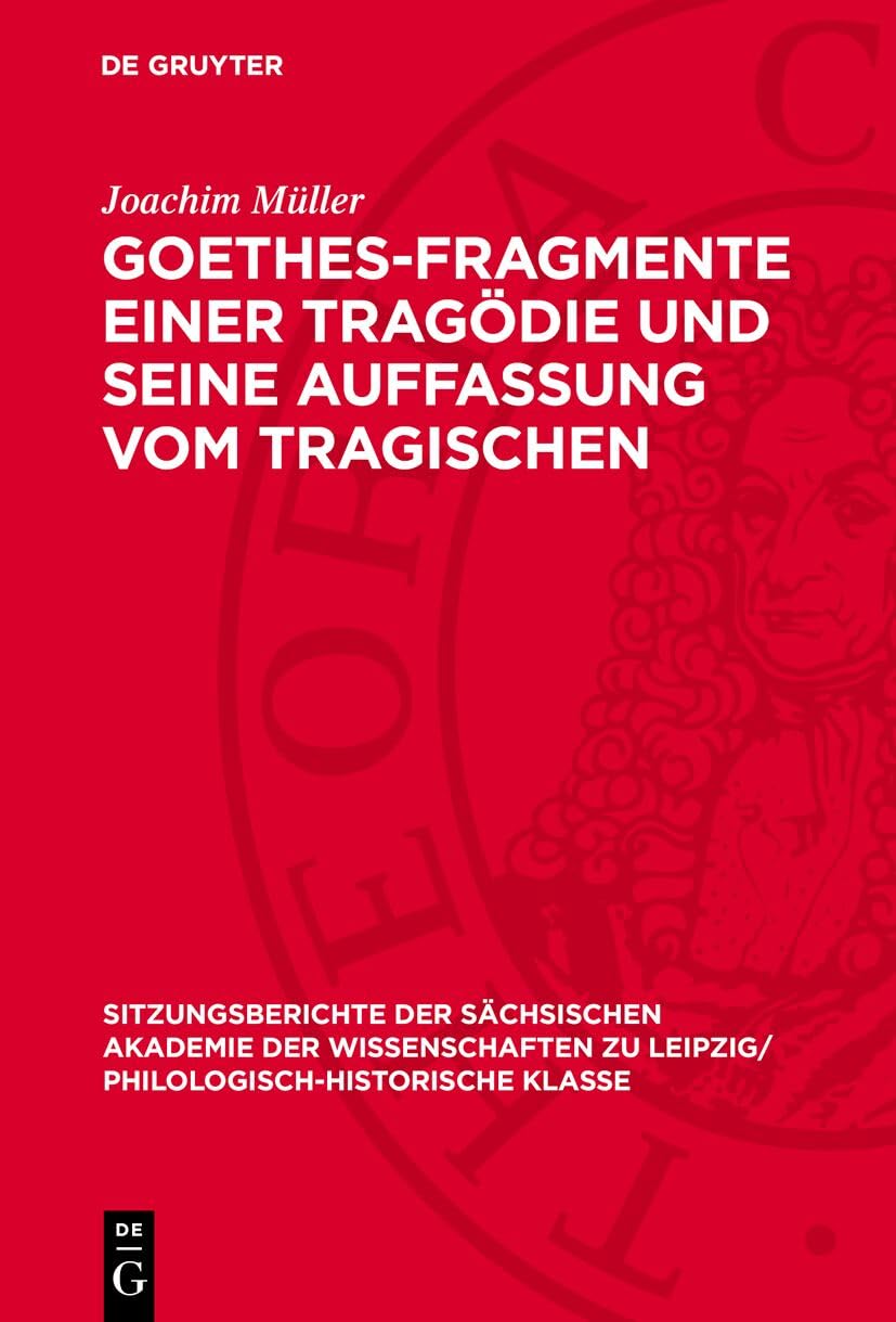 Goethes-Fragmente einer Tragödie und seine Auffassung vom Tragischen: DE (Sitzungsberichte der Sächsischen Akademie der Wissenschaften zu Leipzig/ Philologisch-Historische Klasse, 112,1) Contemporary literature